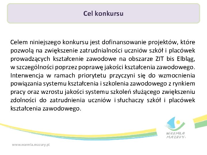 Cel konkursu Celem niniejszego konkursu jest dofinansowanie projektów, które pozwolą na zwiększenie zatrudnialności uczniów