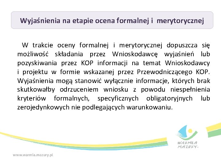 Wyjaśnienia na etapie ocena formalnej i merytorycznej W trakcie oceny formalnej i merytorycznej dopuszcza