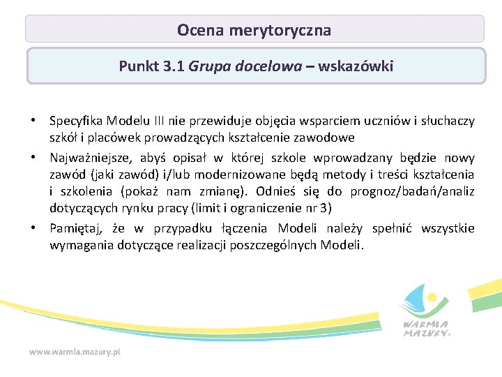 Ocena merytoryczna Punkt 3. 1 Grupa docelowa – wskazówki • Specyfika Modelu III nie