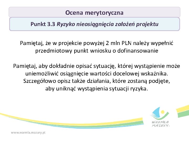 Ocena merytoryczna Punkt 3. 3 Ryzyko nieosiągnięcia założeń projektu Pamiętaj, że w projekcie powyżej