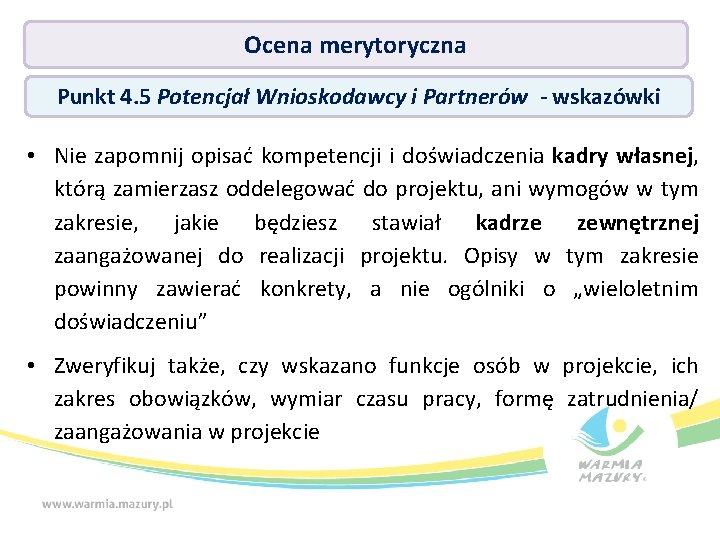 Ocena merytoryczna Punkt 4. 5 Potencjał Wnioskodawcy i Partnerów - wskazówki • Nie zapomnij