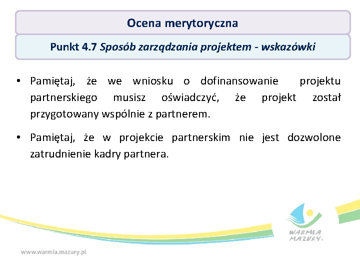 Ocena merytoryczna Punkt 4. 7 Sposób zarządzania projektem - wskazówki • Pamiętaj, że we