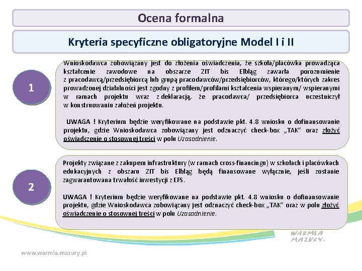 Ocena formalna Kryteria specyficzne obligatoryjne Model I i II 1 Wnioskodawca zobowiązany jest do