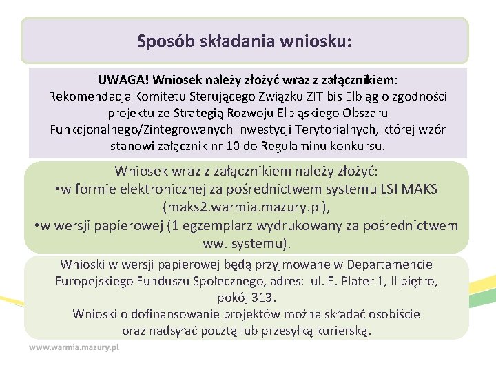 Sposób składania wniosku: UWAGA! Wniosek należy złożyć wraz z załącznikiem: Rekomendacja Komitetu Sterującego Związku