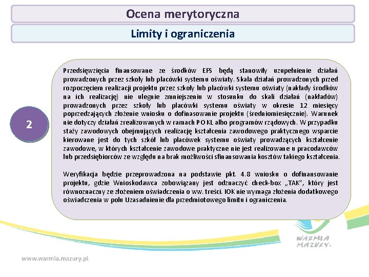 Ocena merytoryczna Limity i ograniczenia 2 Przedsięwzięcia finansowane ze środków EFS będą stanowiły uzupełnienie