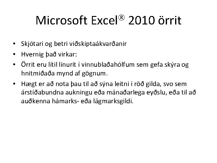 Microsoft Excel 2010 örrit • Skjótari og betri viðskiptaákvarðanir • Hvernig það virkar: •