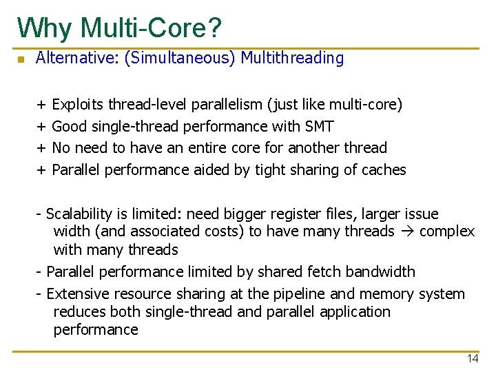 Why Multi-Core? n Alternative: (Simultaneous) Multithreading + + Exploits thread-level parallelism (just like multi-core)