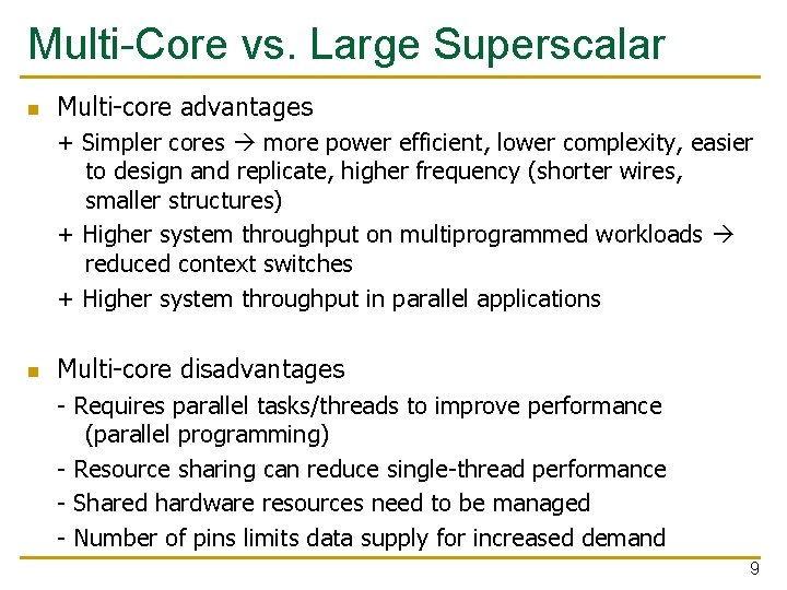 Multi-Core vs. Large Superscalar n Multi-core advantages + Simpler cores more power efficient, lower