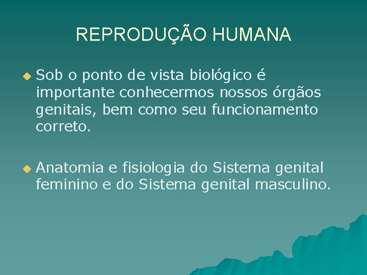 REPRODUÇÃO HUMANA u u Sob o ponto de vista biológico é importante conhecermos nossos