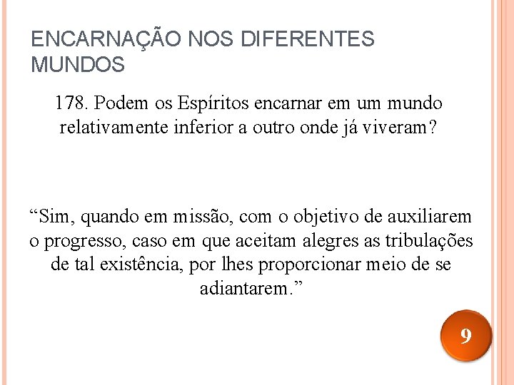 ENCARNAÇÃO NOS DIFERENTES MUNDOS 178. Podem os Espíritos encarnar em um mundo relativamente inferior