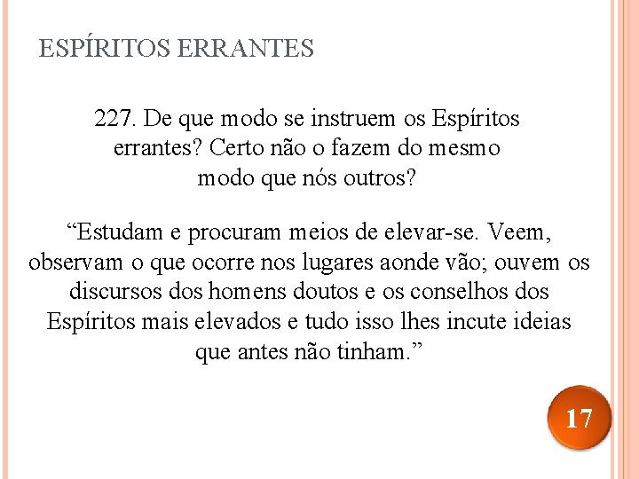 ESPÍRITOS ERRANTES 227. De que modo se instruem os Espíritos errantes? Certo não o