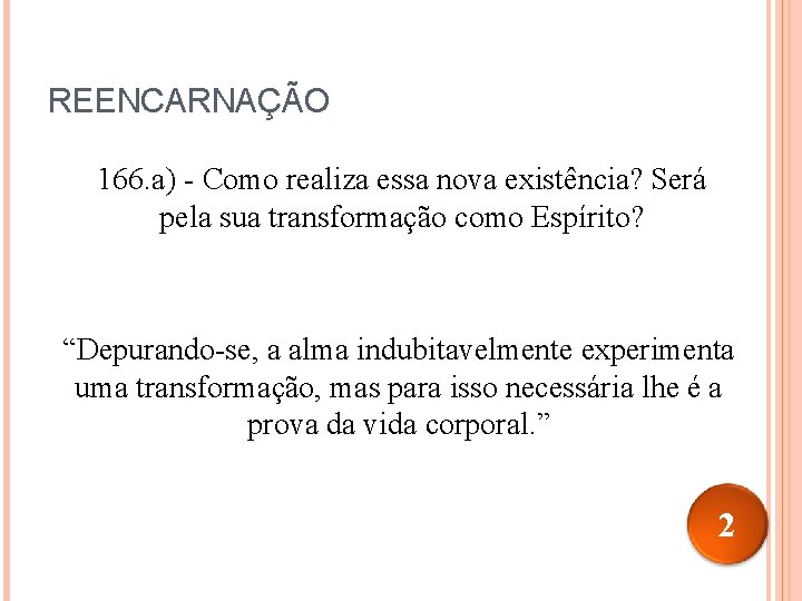 REENCARNAÇÃO 166. a) - Como realiza essa nova existência? Será pela sua transformação como