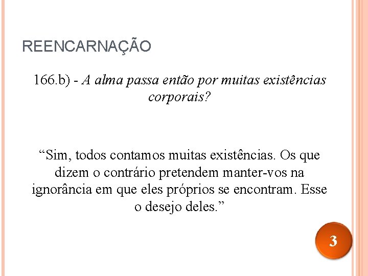 REENCARNAÇÃO 166. b) - A alma passa então por muitas existências corporais? “Sim, todos