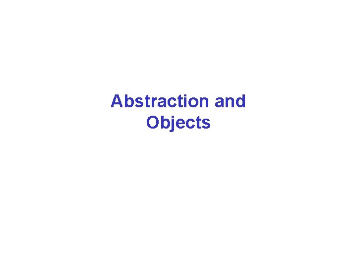 Abstraction and Objects 
