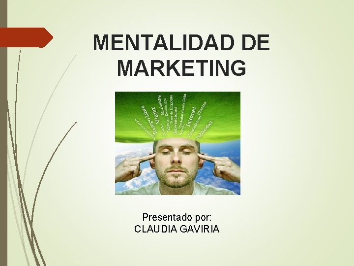 MENTALIDAD DE MARKETING Presentado por: CLAUDIA GAVIRIA 