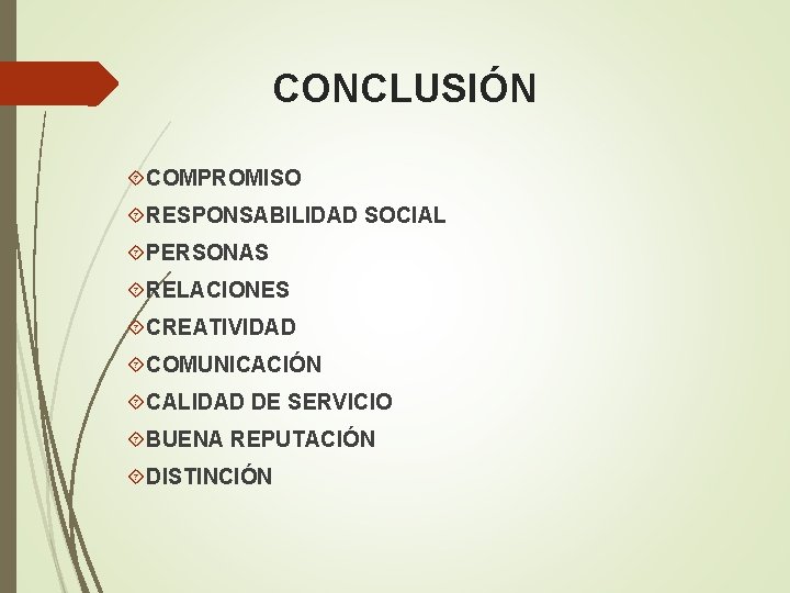 CONCLUSIÓN COMPROMISO RESPONSABILIDAD SOCIAL PERSONAS RELACIONES CREATIVIDAD COMUNICACIÓN CALIDAD DE SERVICIO BUENA REPUTACIÓN DISTINCIÓN