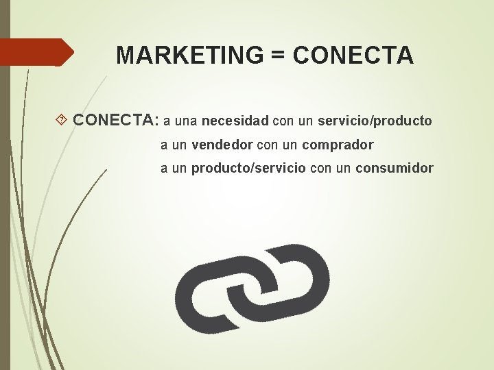 MARKETING = CONECTA: a una necesidad con un servicio/producto a un vendedor con un