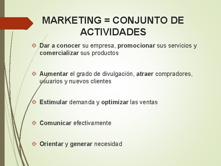 MARKETING = CONJUNTO DE ACTIVIDADES Dar a conocer su empresa, promocionar sus servicios y