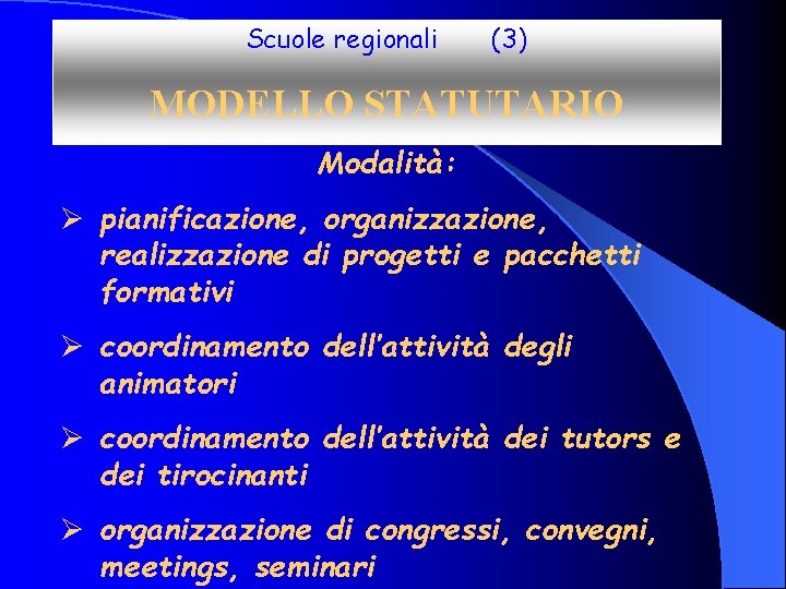 Scuole regionali (3) MODELLO STATUTARIO Modalità: Ø pianificazione, organizzazione, realizzazione di progetti e pacchetti
