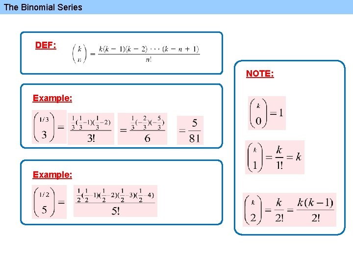 The Binomial Series DEF: NOTE: Example: 