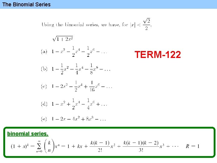 The Binomial Series TERM-122 binomial series. 
