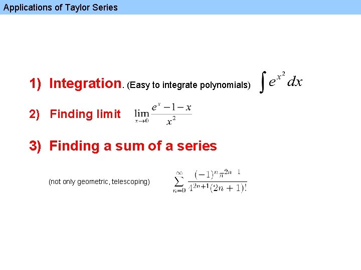 Applications of Taylor Series 1) Integration. (Easy to integrate polynomials) 2) Finding limit 3)