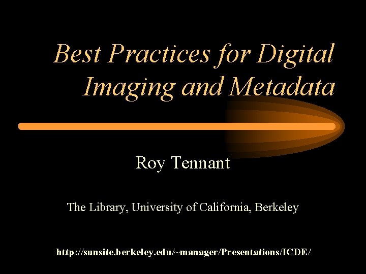 Best Practices for Digital Imaging and Metadata Roy Tennant The Library, University of California,