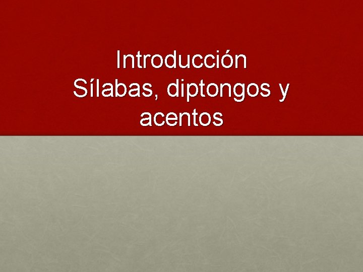 Introducción Sílabas, diptongos y acentos 