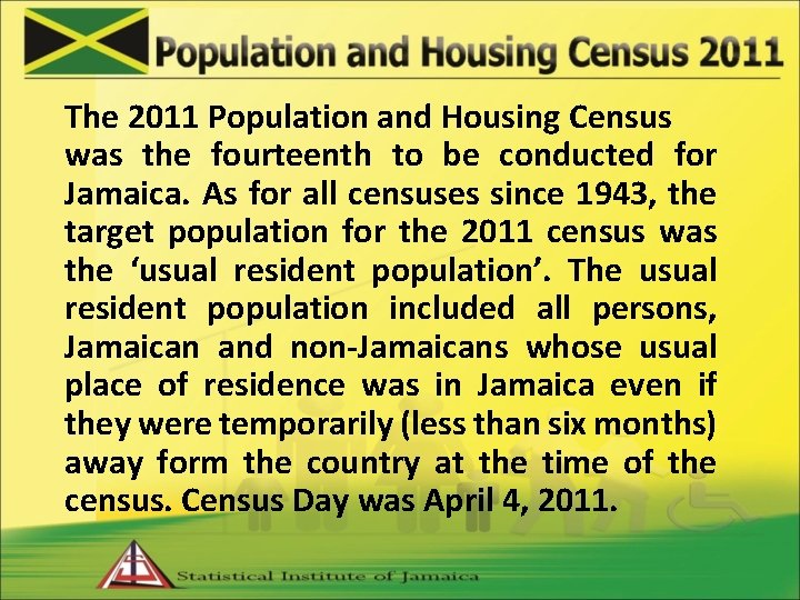 The 2011 Population and Housing Census was the fourteenth to be conducted for Jamaica.