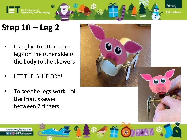 Step 10 – Leg 2 • Use glue to attach the legs on the