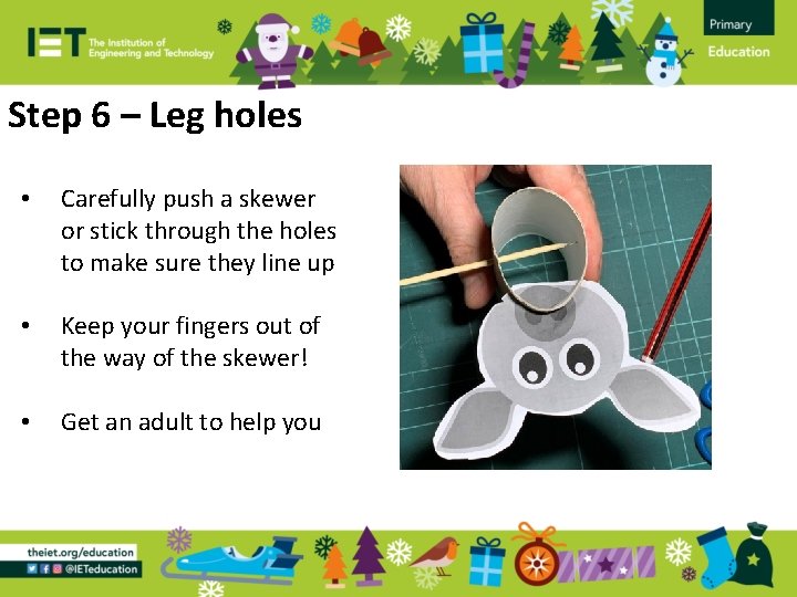 Step 6 – Leg holes • Carefully push a skewer or stick through the