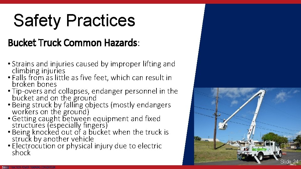 Safety Practices Bucket Truck Common Hazards: • Strains and injuries caused by improper lifting