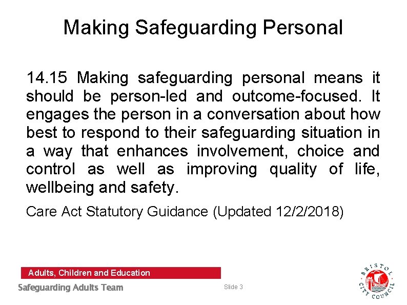 Making Safeguarding Personal 14. 15 Making safeguarding personal means it should be person-led and