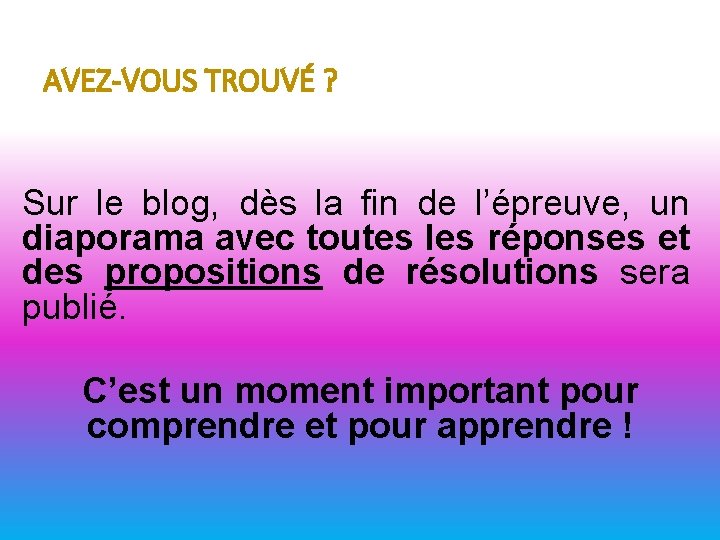 AVEZ-VOUS TROUVÉ ? Sur le blog, dès la fin de l’épreuve, un diaporama avec