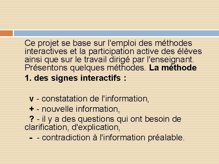 Ce projet se base sur l'emploi des méthodes interactives et la participation active des