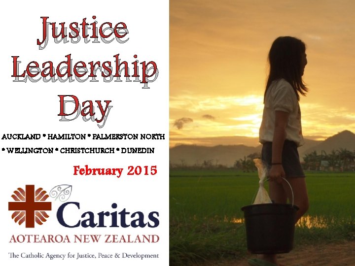 Justice Leadership Day AUCKLAND * HAMILTON * PALMERSTON NORTH * WELLINGTON * CHRISTCHURCH *