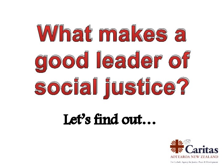 What makes a good leader of social justice? Let’s find out… 