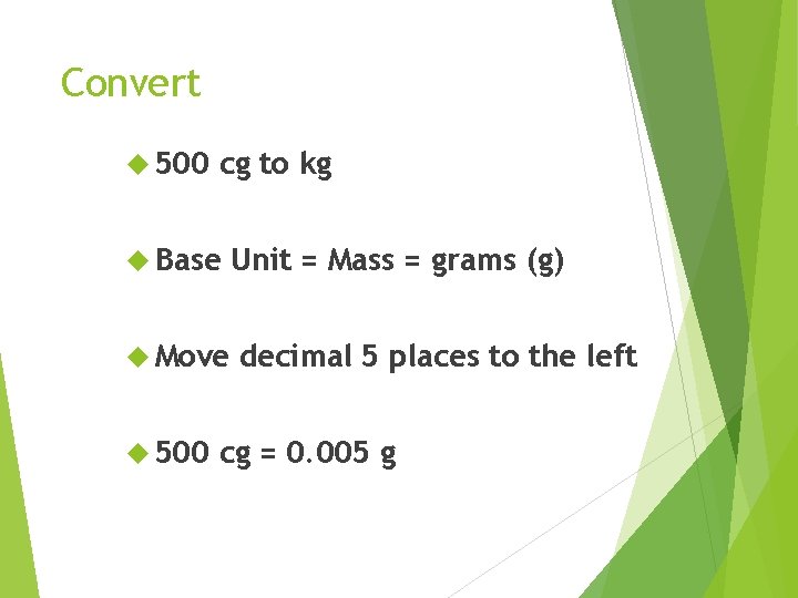 Convert 500 cg to kg Base Move 500 Unit = Mass = grams (g)