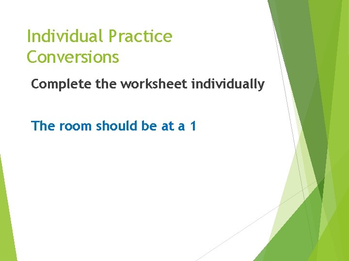 Individual Practice Conversions Complete the worksheet individually The room should be at a 1