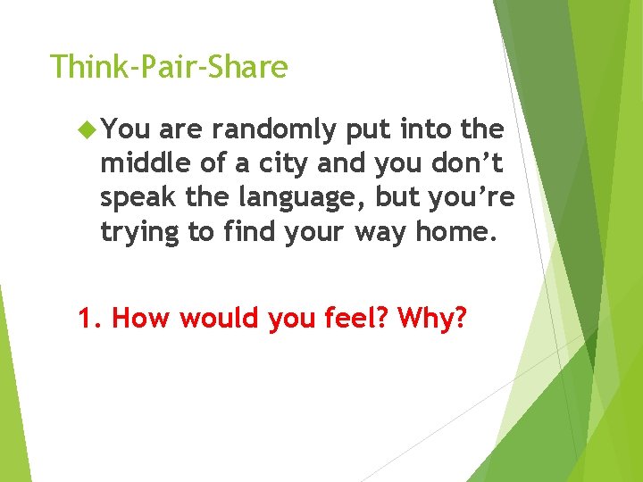 Think-Pair-Share You are randomly put into the middle of a city and you don’t