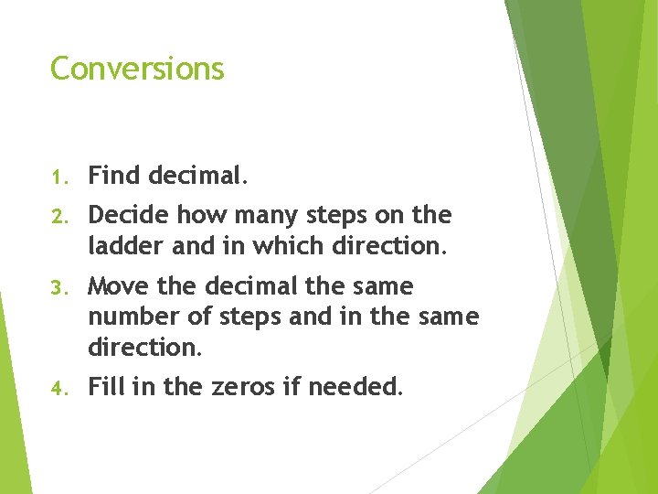 Conversions 1. Find decimal. 2. Decide how many steps on the ladder and in