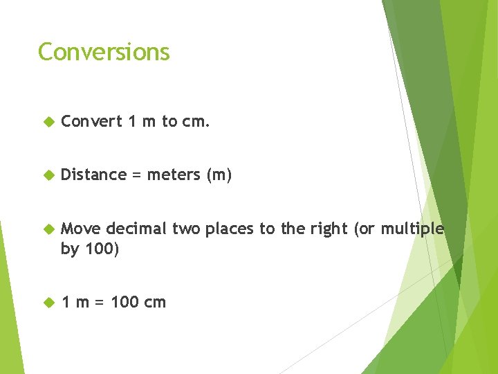Conversions Convert 1 m to cm. Distance = meters (m) Move decimal two places