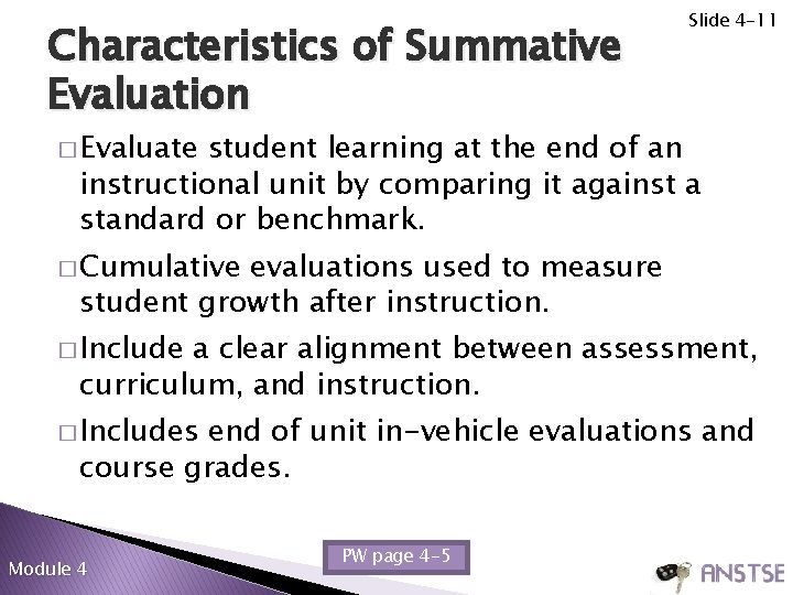 Characteristics of Summative Evaluation Slide 4 -11 � Evaluate student learning at the end Characteristics of Summative Evaluation Slide 4 -11 � Evaluate student learning at the end
