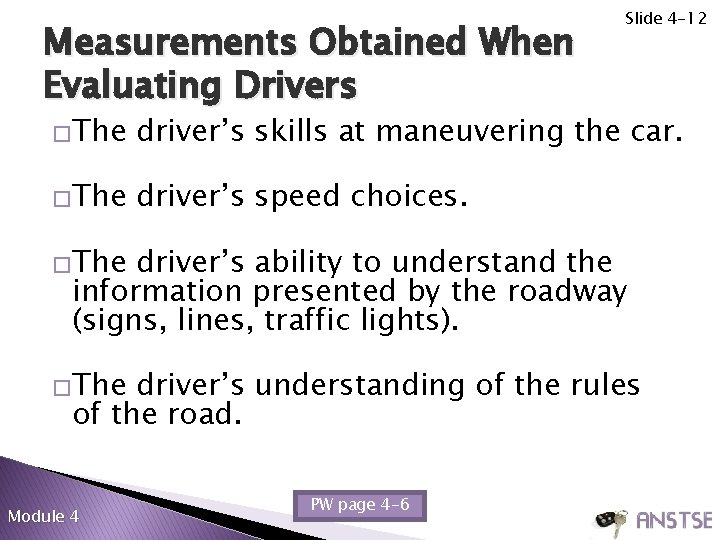 Measurements Obtained When Evaluating Drivers Slide 4 -12 �The driver’s skills at maneuvering the Measurements Obtained When Evaluating Drivers Slide 4 -12 �The driver’s skills at maneuvering the