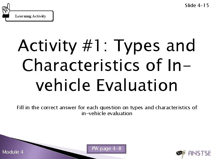 Slide 4 -15 Activity #1: Types and Characteristics of Invehicle Evaluation Fill in the Slide 4 -15 Activity #1: Types and Characteristics of Invehicle Evaluation Fill in the