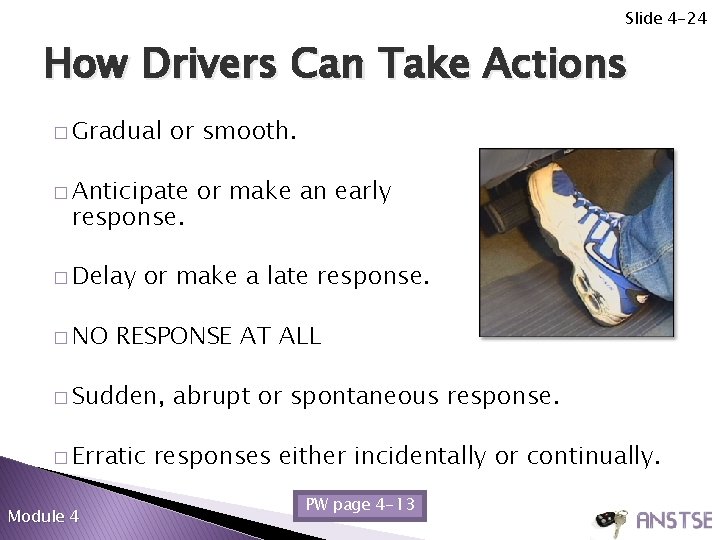 Slide 4 -24 How Drivers Can Take Actions � Gradual or smooth. � Anticipate Slide 4 -24 How Drivers Can Take Actions � Gradual or smooth. � Anticipate