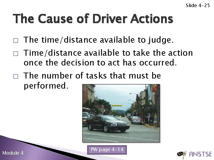 Slide 4 -25 The Cause of Driver Actions � � � The time/distance available Slide 4 -25 The Cause of Driver Actions � � � The time/distance available