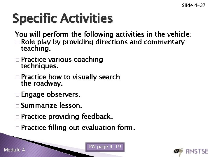 Slide 4 -37 Specific Activities You will perform the following activities in the vehicle: Slide 4 -37 Specific Activities You will perform the following activities in the vehicle: