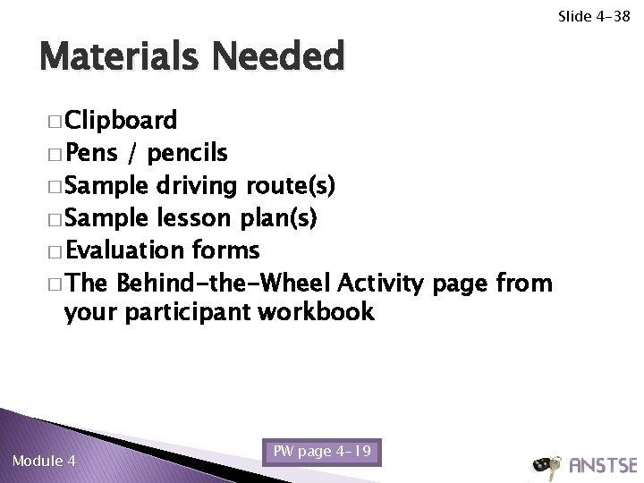 Slide 4 -38 Materials Needed � Clipboard � Pens / pencils � Sample driving Slide 4 -38 Materials Needed � Clipboard � Pens / pencils � Sample driving