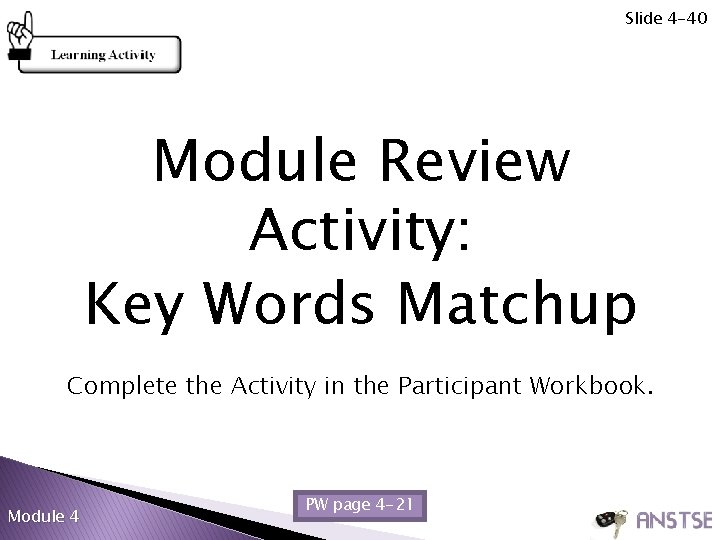 Slide 4 -40 Module Review Activity: Key Words Matchup Complete the Activity in the Slide 4 -40 Module Review Activity: Key Words Matchup Complete the Activity in the